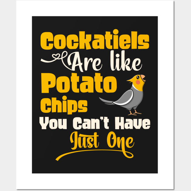 Cockatiels Are Like Potato Chips - Cockatiel lover gift product Wall Art by theodoros20